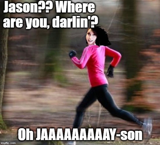 Never thought I'd ever see Jason Voorhees hiding from someone. LOL | Jason?? Where are you, darlin'? Oh JAAAAAAAAAY-son | image tagged in overly attached girlfriend,friday the 13th,funny | made w/ Imgflip meme maker