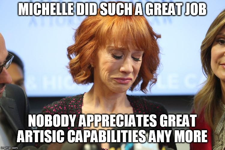 MICHELLE DID SUCH A GREAT JOB; NOBODY APPRECIATES GREAT ARTISIC CAPABILITIES ANY MORE | image tagged in griffin/ wolf | made w/ Imgflip meme maker