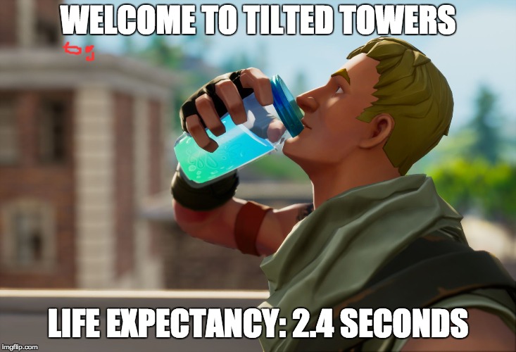 Fortnite the frog | WELCOME TO TILTED TOWERS; LIFE EXPECTANCY: 2.4 SECONDS | image tagged in fortnite the frog | made w/ Imgflip meme maker