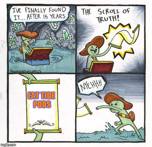 Best truth | EAT TIDE PODS | image tagged in memes,the scroll of truth | made w/ Imgflip meme maker