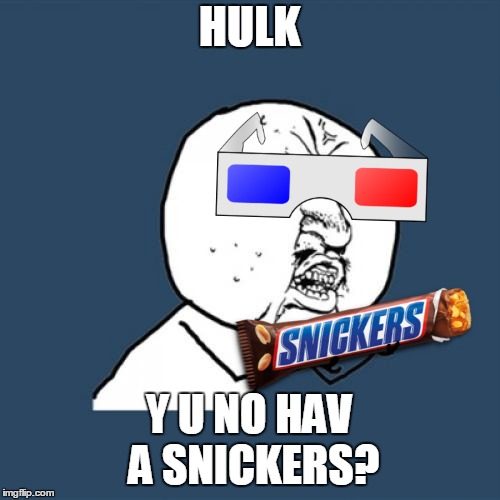 Y U No Meme | HULK Y U NO HAV A SNICKERS? | image tagged in memes,y u no | made w/ Imgflip meme maker