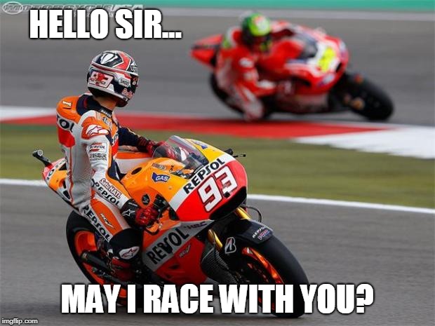 I Need A Excellent Race Partner!?! | HELLO SIR... MAY I RACE WITH YOU? | image tagged in motorcycle | made w/ Imgflip meme maker