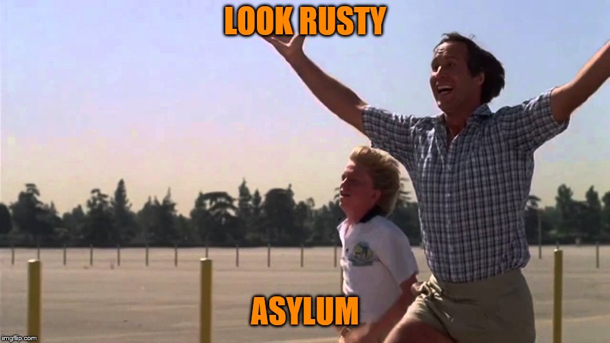 LOOK RUSTY ASYLUM | made w/ Imgflip meme maker