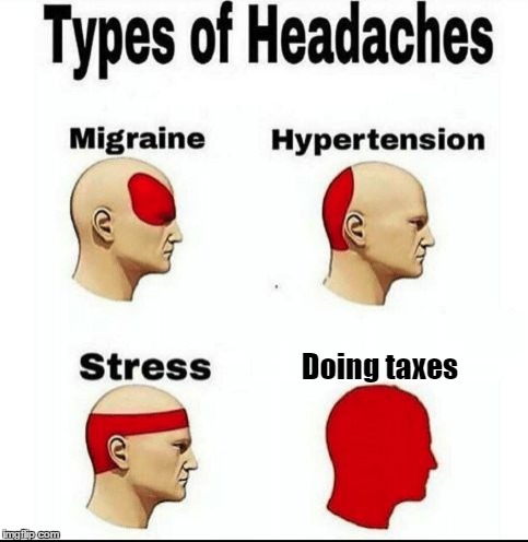 Doing taxes | Doing taxes | image tagged in types of headaches meme | made w/ Imgflip meme maker