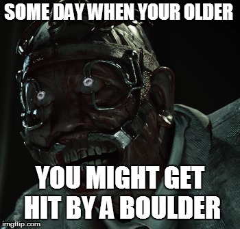 SOME DAY WHEN YOUR OLDER YOU MIGHT GET HIT BY A BOULDER | made w/ Imgflip meme maker