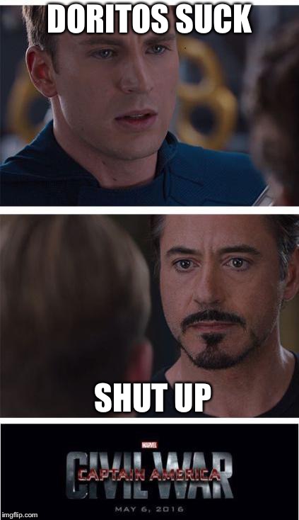 Marvel Civil War 1 Meme | DORITOS SUCK; SHUT UP | image tagged in memes,marvel civil war 1 | made w/ Imgflip meme maker