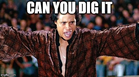 CAN YOU DIG IT | made w/ Imgflip meme maker