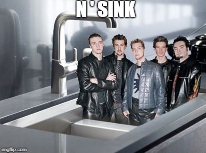 N ' Sink | N ' SINK | image tagged in pad puns,puns,funny meme,n'sync | made w/ Imgflip meme maker