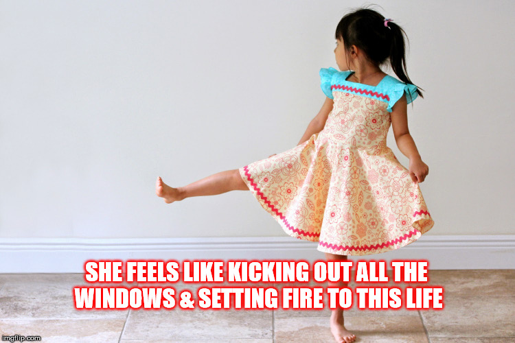 DMB Grey Street | SHE FEELS LIKE KICKING OUT ALL THE WINDOWS & SETTING FIRE TO THIS LIFE | image tagged in dmb,dave matthews band,grey street,little girl,kick,fire | made w/ Imgflip meme maker