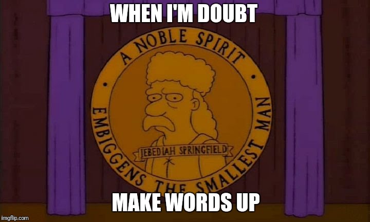WHEN I'M DOUBT MAKE WORDS UP | made w/ Imgflip meme maker