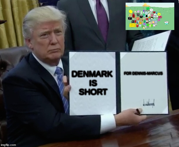 Dennis-Marcus | DENMARK IS SHORT; FOR DENNIS-MARCUS | image tagged in memes,denmark,trump,full name | made w/ Imgflip meme maker