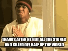 THANOS AFTER HE GOT ALL THE STONES AND KILLED OFF HALF OF THE WORLD | image tagged in thanos | made w/ Imgflip meme maker