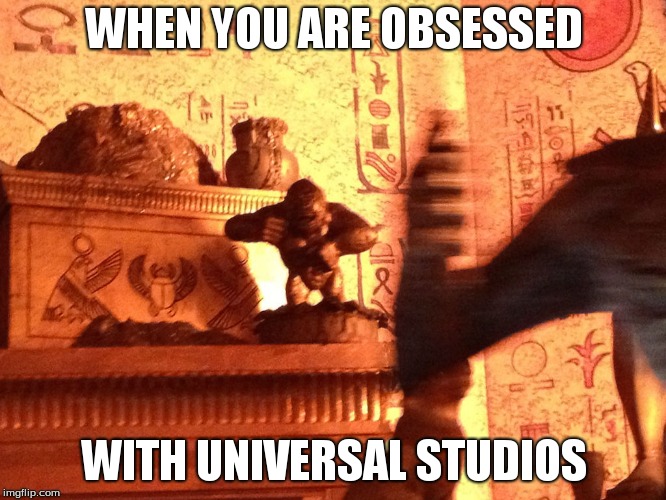 WHEN YOU ARE OBSESSED; WITH UNIVERSAL STUDIOS | made w/ Imgflip meme maker