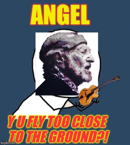 WILLIE NELSON! | image tagged in willie nelson,angels,music,y u no guy,funny meme | made w/ Imgflip meme maker