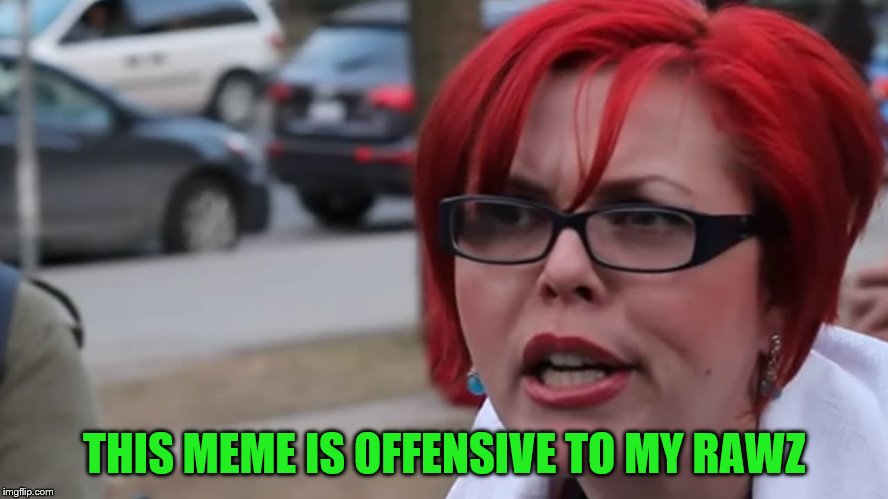 THIS MEME IS OFFENSIVE TO MY RAWZ | made w/ Imgflip meme maker