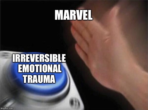 Blank Nut Button Meme | MARVEL; IRREVERSIBLE EMOTIONAL TRAUMA | image tagged in memes,blank nut button | made w/ Imgflip meme maker