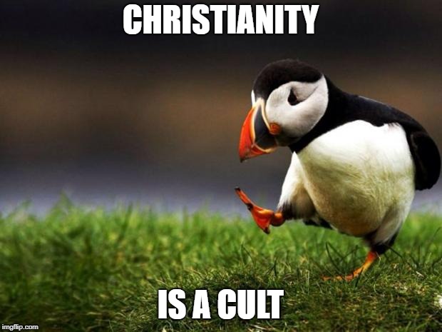 Unpopular Opinion Puffin Meme | CHRISTIANITY; IS A CULT | image tagged in memes,unpopular opinion puffin | made w/ Imgflip meme maker