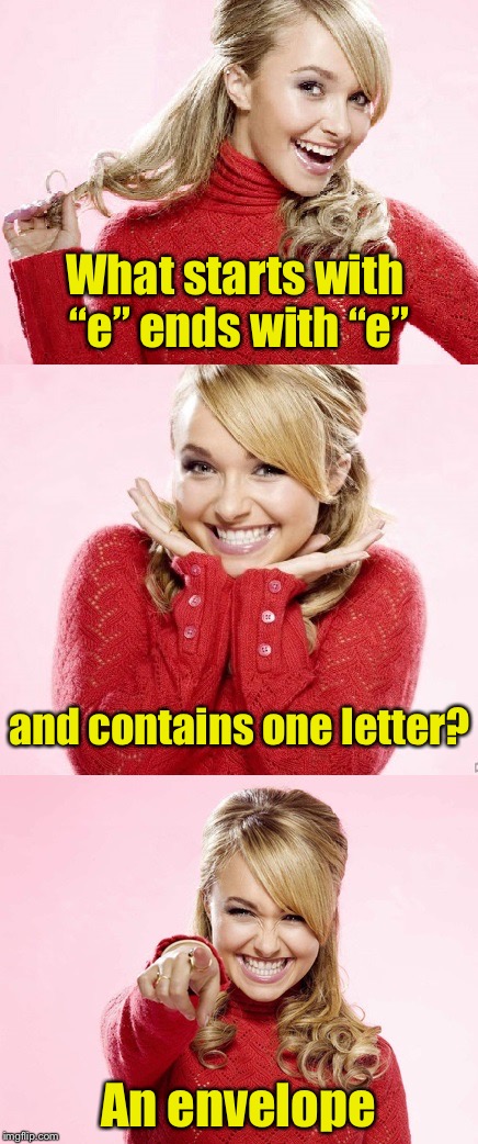 Millennials might not get this :) | What starts with “e” ends with “e”; and contains one letter? An envelope | image tagged in hayden red pun,memes,bad pun,mail,letter | made w/ Imgflip meme maker