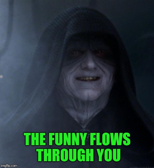THE FUNNY FLOWS THROUGH YOU | made w/ Imgflip meme maker