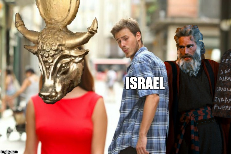Distracted Israel. A Bible Series meme  | ISRAEL | image tagged in memes,funny,moses,distracted boyfriend,israel,exodus | made w/ Imgflip meme maker