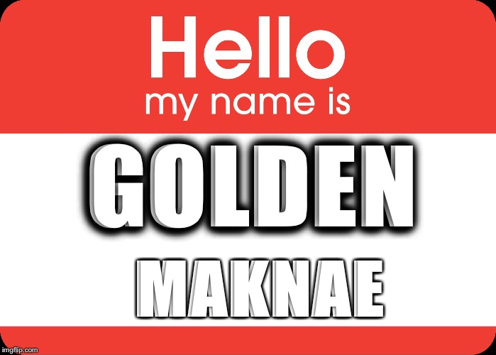 Hello My Name Is | GOLDEN; MAKNAE | image tagged in hello my name is | made w/ Imgflip meme maker