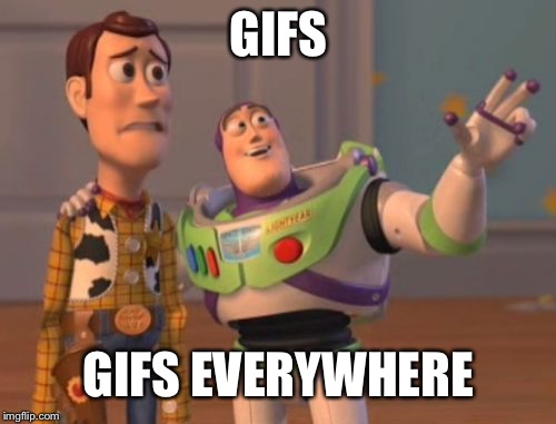 X, X Everywhere Meme | GIFS GIFS EVERYWHERE | image tagged in memes,x x everywhere | made w/ Imgflip meme maker