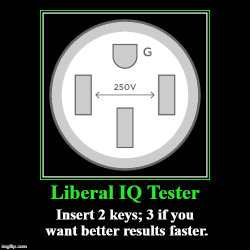 Liberal IQ Tester | image tagged in funny,demotivationals,iq tester for liberals | made w/ Imgflip demotivational maker