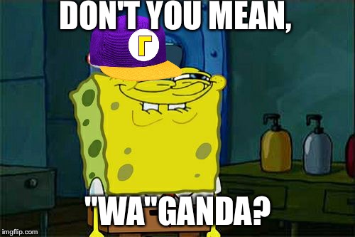 Don't You Squidward Meme | DON'T YOU MEAN, "WA"GANDA? | image tagged in memes,dont you squidward | made w/ Imgflip meme maker