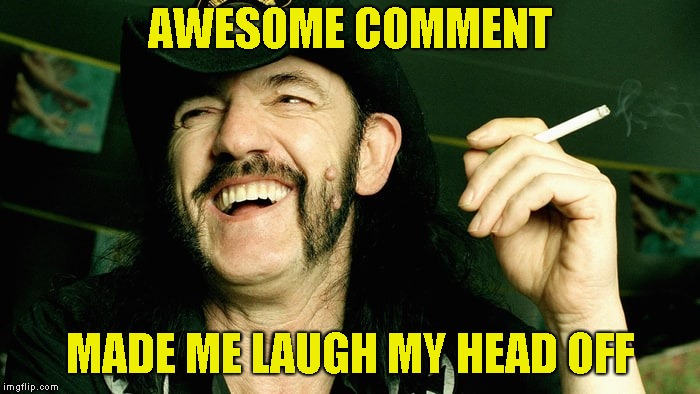 AWESOME COMMENT MADE ME LAUGH MY HEAD OFF | made w/ Imgflip meme maker