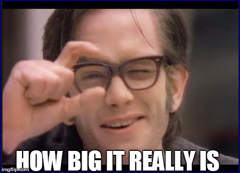 HOW BIG IT REALLY IS | made w/ Imgflip meme maker