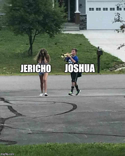 A Bible Series meme  | JOSHUA; JERICHO | image tagged in trumpet boy,memes,funny,jericho,bible,joshua | made w/ Imgflip meme maker