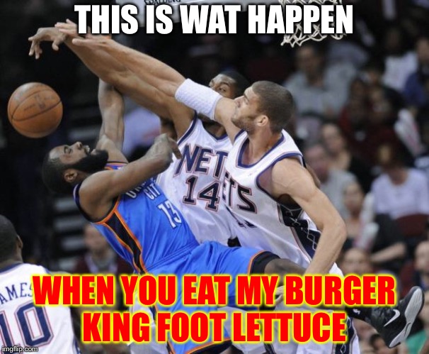 MM BLocked Shot | THIS IS WAT HAPPEN; WHEN YOU EAT MY BURGER KING FOOT LETTUCE | image tagged in mm blocked shot | made w/ Imgflip meme maker