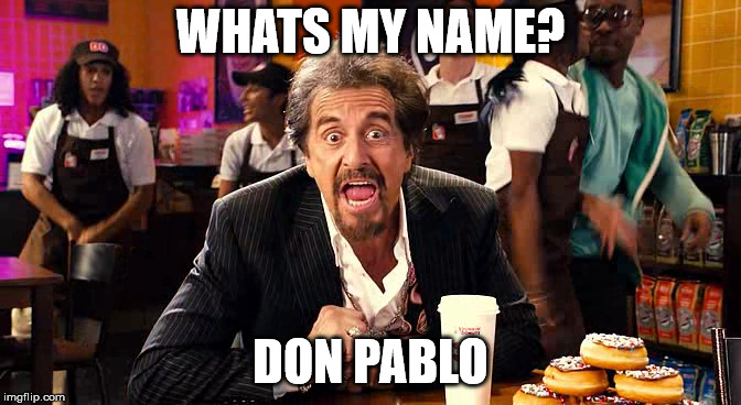 WHATS MY NAME? DON PABLO | made w/ Imgflip meme maker