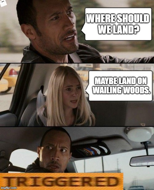 The Rock Driving Meme | WHERE SHOULD WE LAND? MAYBE LAND ON WAILING WOODS. | image tagged in memes,the rock driving | made w/ Imgflip meme maker