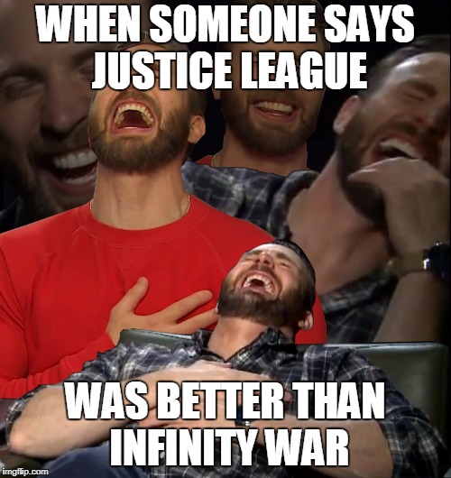 My reaction to those crazy DC fans | WHEN SOMEONE SAYS JUSTICE LEAGUE; WAS BETTER THAN INFINITY WAR | image tagged in memes,funny,marvel,dc,infinity war,justice league | made w/ Imgflip meme maker