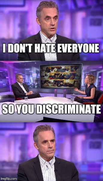 I DON'T HATE EVERYONE SO YOU DISCRIMINATE | made w/ Imgflip meme maker