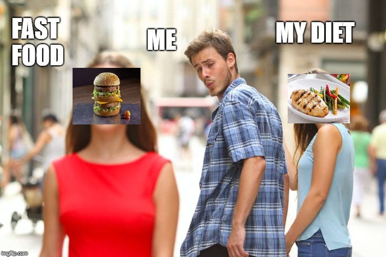Distracted Boyfriend | MY DIET; ME; FAST FOOD | image tagged in memes,distracted boyfriend | made w/ Imgflip meme maker