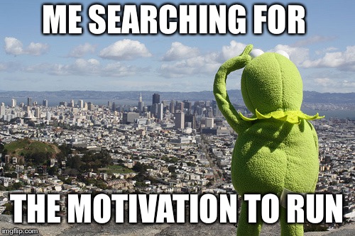 Kermit Searching | ME SEARCHING FOR; THE MOTIVATION TO RUN | image tagged in kermit searching | made w/ Imgflip meme maker