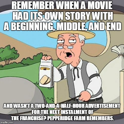 Wow, Longest Coming Attractions Ever. | REMEMBER WHEN A MOVIE HAD ITS OWN STORY WITH A BEGINNING, MIDDLE, AND END; AND WASN'T A TWO-AND-A-HALF-HOUR ADVERTISEMENT FOR THE NEXT INSTALMENT OF THE FRANCHISE? PEPPERIDGE FARM REMEMBERS. | image tagged in memes,pepperidge farm remembers,hollywood,movie | made w/ Imgflip meme maker
