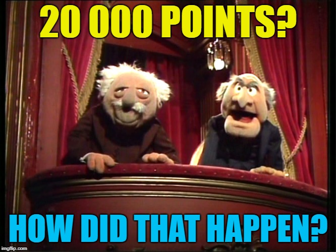 20 000 POINTS? HOW DID THAT HAPPEN? | made w/ Imgflip meme maker