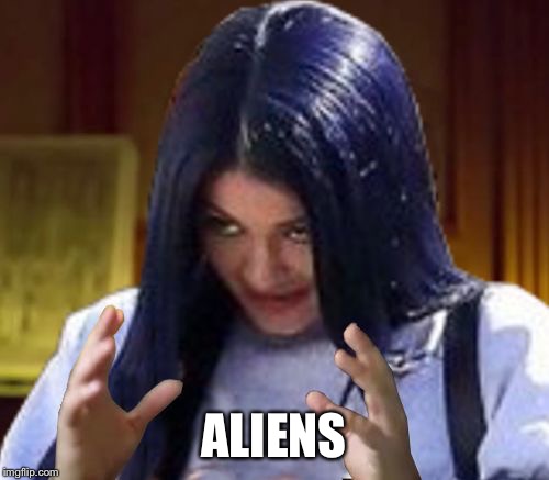 Kylie Aliens | ALIENS | image tagged in kylie aliens | made w/ Imgflip meme maker