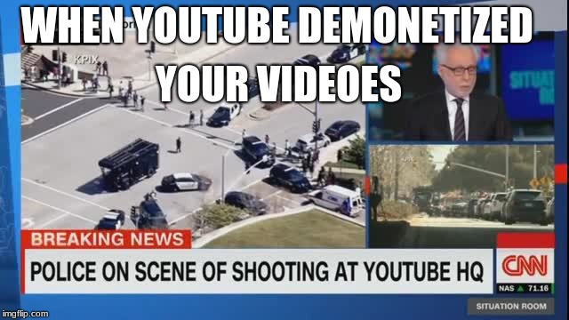 WHEN YOUTUBE DEMONETIZED; YOUR VIDEOES | image tagged in youtube,shooting | made w/ Imgflip meme maker