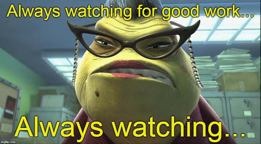 Roz monster inc | Always watching for good work... Always watching... | image tagged in roz monster inc | made w/ Imgflip meme maker