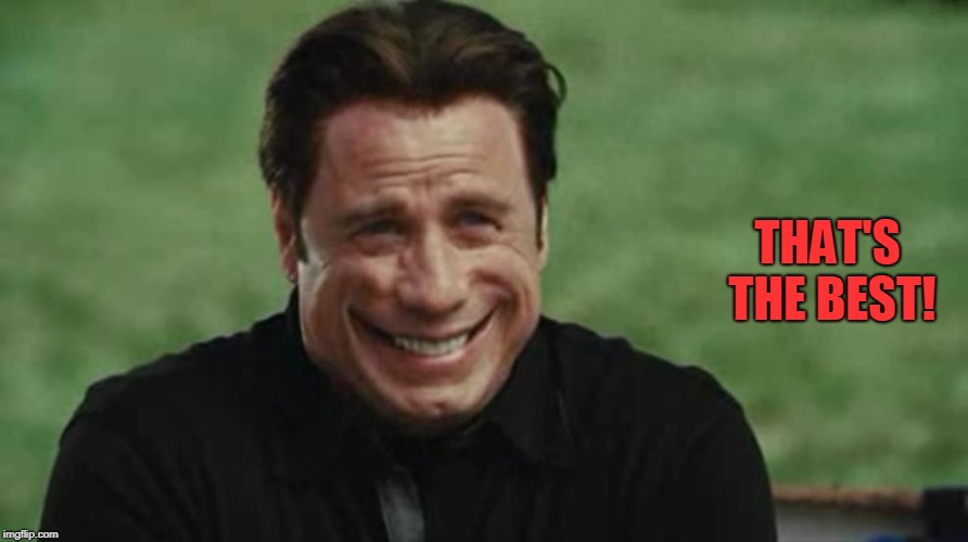 John Travolta Freaky | THAT'S THE BEST! | image tagged in john travolta freaky | made w/ Imgflip meme maker