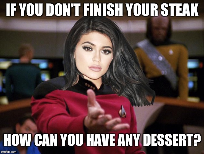 Kylie on Deck | IF YOU DON’T FINISH YOUR STEAK HOW CAN YOU HAVE ANY DESSERT? | image tagged in kylie on deck | made w/ Imgflip meme maker
