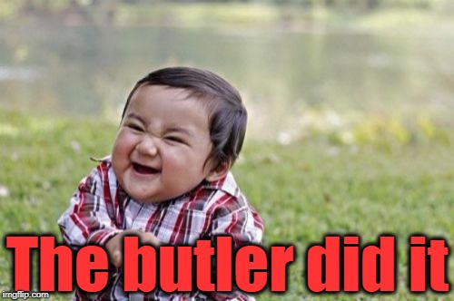 Evil Toddler Meme | The butler did it | image tagged in memes,evil toddler | made w/ Imgflip meme maker
