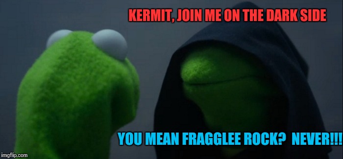 Evil Kermit Meme | KERMIT, JOIN ME ON THE DARK SIDE; YOU MEAN FRAGGLEE ROCK?  NEVER!!! | image tagged in memes,evil kermit | made w/ Imgflip meme maker