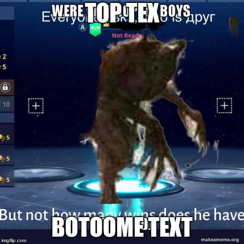 TOP TEX; BOTOOME TEXT | made w/ Imgflip meme maker