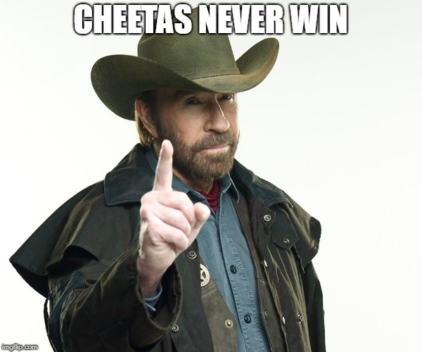 Chuch but no | CHEETAS NEVER WIN | image tagged in chuch but no | made w/ Imgflip meme maker