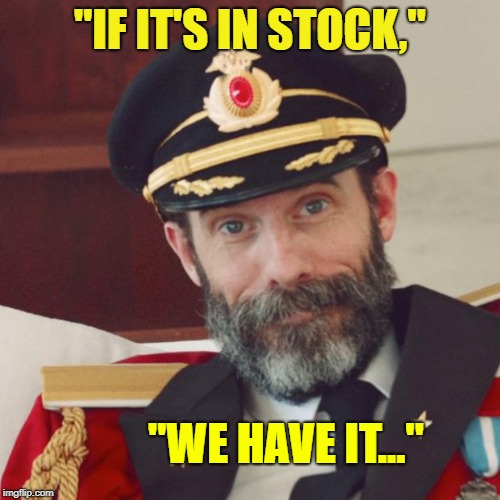Captain Obvious | "IF IT'S IN STOCK,"; "WE HAVE IT..." | image tagged in captain obvious,its so obviously that,if that is not than that cannot be,that is cursed,memes | made w/ Imgflip meme maker